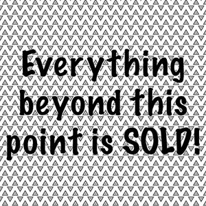 Everything beyond this point has been sold!